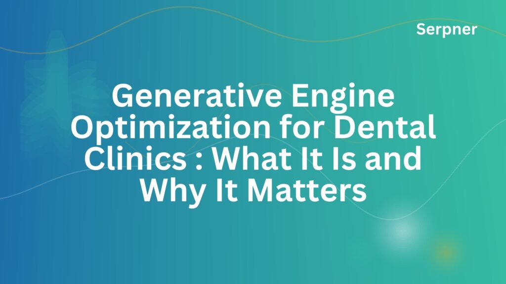 Generative Engine Optimization for Dental Clinics