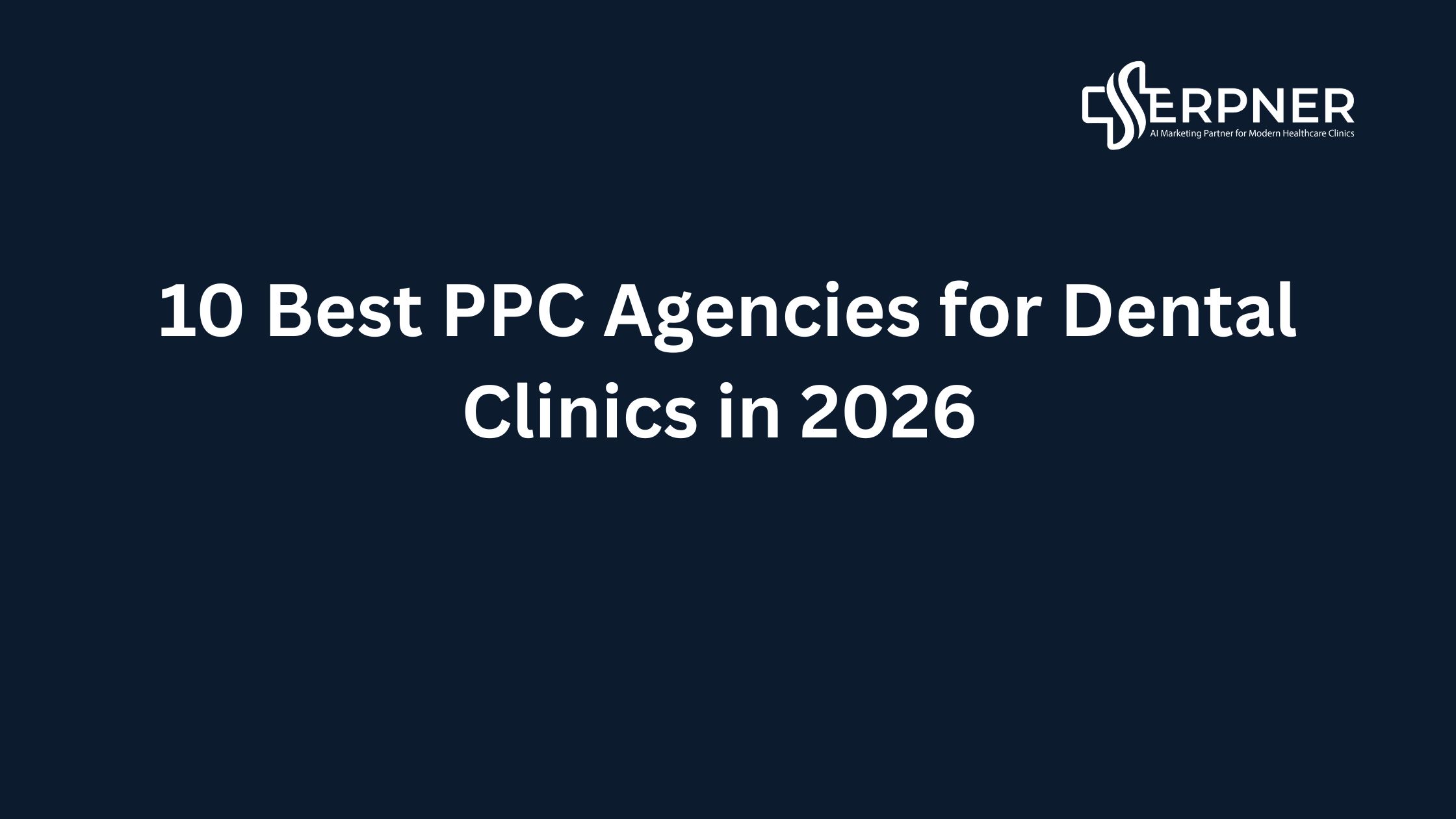 10 Best PPC Agencies for Dental Clinics in 2026